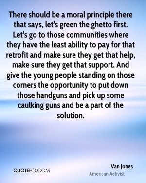 There should be a moral principle there that says, let's green the ...