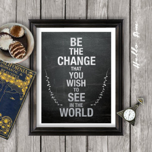 Be the change you wish to see: Inspirational quote, inspirational ...