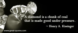 diamond is a chunk of coal that is made good under pressure- Henry A ...