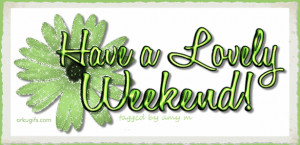 Good Weekend Graphics, Comments, Images and ecards
