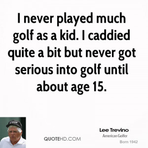 lee-trevino-lee-trevino-i-never-played-much-golf-as-a-kid-i-caddied ...