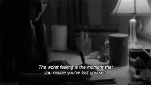 ... Worst Feeling Is The Moment That You Realize You’ve Lost Yourself