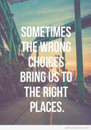 Wrong choices are the right one Wrong choices are the right one