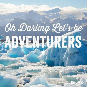 Travel Quotes: Oh Darling, Let's Be Adventurers