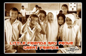 Little friends may prove great friends friendship quote