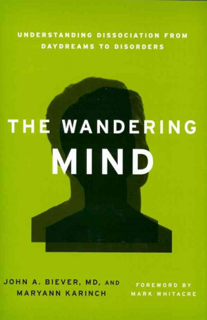 Wandering Mind, The: Understanding Dissociation from Daydreams to ...