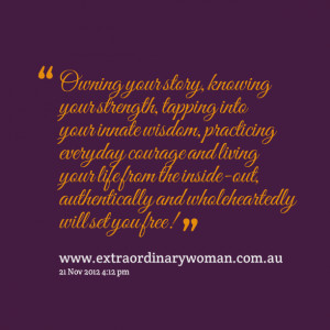 strength, tapping into your innate wisdom, practicing everyday courage ...