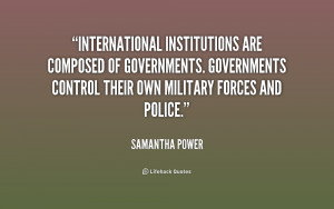 International institutions are composed of governments. Governments ...
