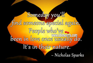 Someday you’ll find someone special again. People who’ve been in ...