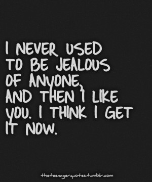 Never Used To Be Jealous Of Anyone. And I Then I Like You. I Think I ...