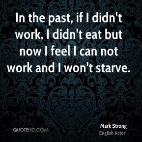 mark-strong-mark-strong-in-the-past-if-i-didnt-work-i-didnt-eat-but ...