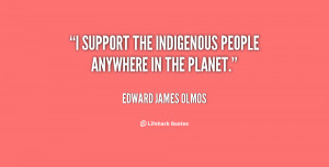 support the indigenous people anywhere in the planet.”