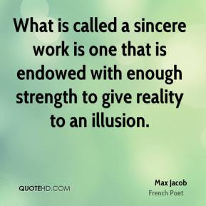 Max Jacob - What is called a sincere work is one that is endowed with ...