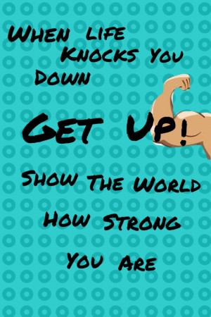 Quotes about being strong- When life knocks you down, stand up and ...