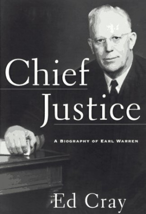 Chief Justice: A Biography of Earl Warren by Ed Cray — Reviews ...