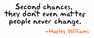 Second chances. They don't even matter, people never change.