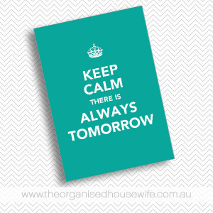 Keep calm there is always tomorrow