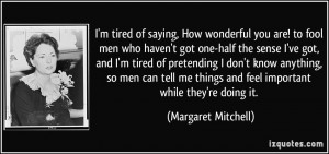 quote-i-m-tired-of-saying-how-wonderful-you-are-to-fool-men-who-haven ...