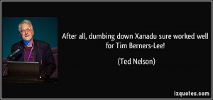 After all, dumbing down Xanadu sure worked well for Tim Berners-Lee ...