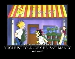 ... the top of his lungs to jonouchi*: YOU ARE NOT BEING MANLY