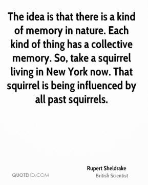 Rupert Sheldrake - The idea is that there is a kind of memory in ...