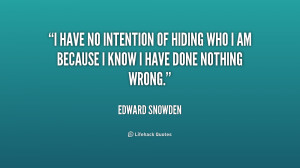 have no intention of hiding who I am because I know I have done ...