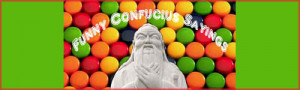 hilarious Mecca of funny Confucius sayings, Confucius jokes and funny ...