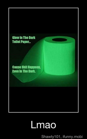glow-in-the-dark toilet paper | Quotes, Sayings, and Funnies