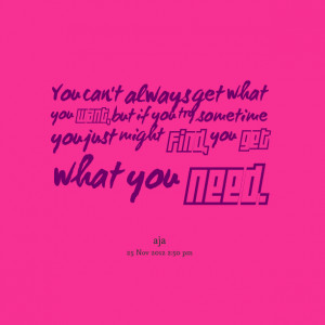 Quotes Picture: you can't always get what you want, but if you try ...
