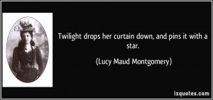 ... drops her curtain down, and pins it with a star. - Lucy Maud