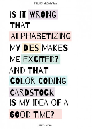 ... my dies makes me excited? #Craft #Quotes #CraftQuote #Sizzix