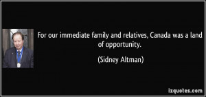 ... and relatives, Canada was a land of opportunity. - Sidney Altman
