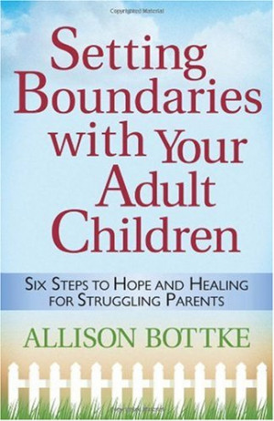 think my friend Allison Bottke 's book, Setting Boundaries with Your ...