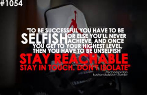 To Be Successful You Have To Be Selfish Or Else You’ll Never Achieve ...