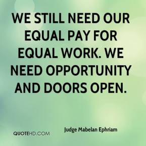 ... need our equal pay for equal work. We need opportunity and doors open