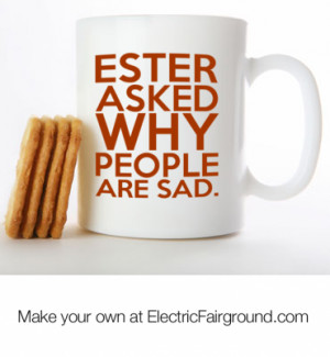Ester asked why people are sad. White Mug