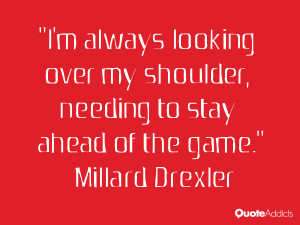 millard drexler quotes i m always looking over my shoulder needing to ...
