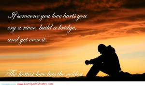 If Someone You Love Hurts You, Cry A River, Build A Bridge, And Get ...