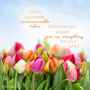 You have immeasurable value as a mom. Enjoy and share iMOM’s ...