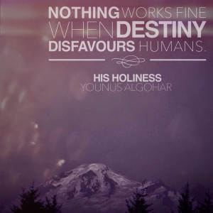 Nothing works fine when destiny disfavours humans.' - His Holiness ...
