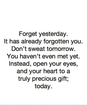 forget yesterday....