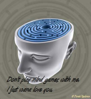 Don't Play Mind Games With Me. I Just Wana Love You.