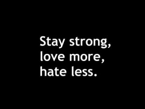 life quotes stay strong love more hate less Life Quotes 277 Stay ...