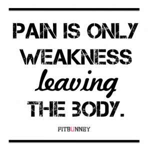 Pain is weakness leaving the body. My mantra for my 1st Marathon and ...
