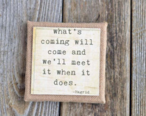 Burlap Canvas art with Hagrid quote 'What's coming will come and we'll ...