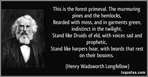 This is the forest primeval. The murmuring pines and the hemlocks ...