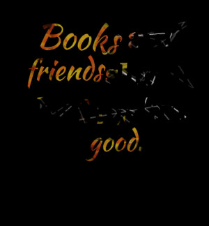 Quotes Picture: books and friends should be few but good