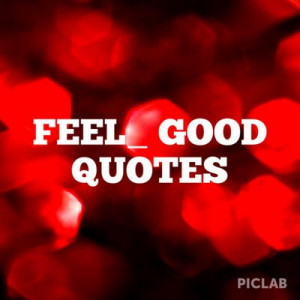 feel good quotes feelgood quote tweets 127 following 7 followers 10 ...