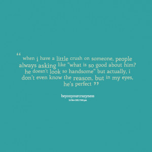 Quotes Picture: when i have a little crush on someone, people always ...