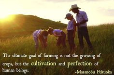 The ultimate goal of farming is not the growing of crops, but the ...